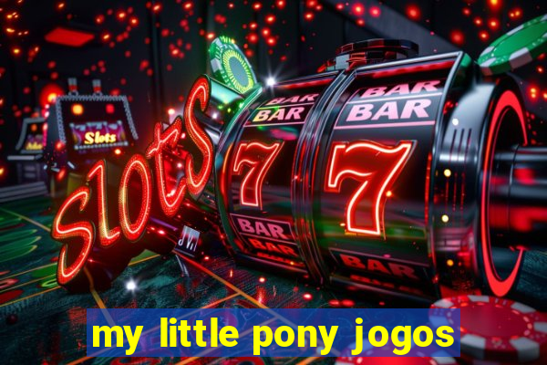 my little pony jogos